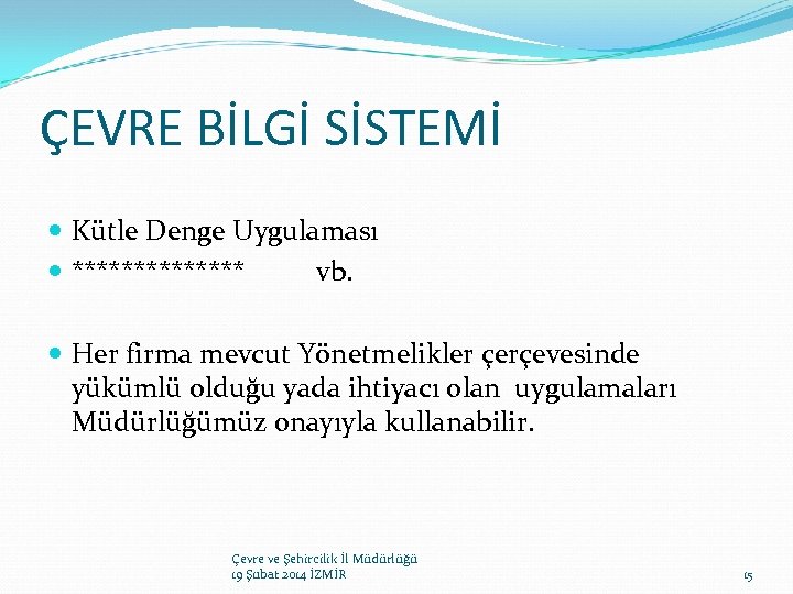 ÇEVRE BİLGİ SİSTEMİ Kütle Denge Uygulaması ******* vb. Her firma mevcut Yönetmelikler çerçevesinde yükümlü