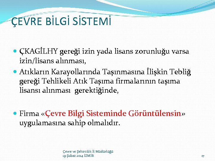 ÇEVRE BİLGİ SİSTEMİ ÇKAGİLHY gereği izin yada lisans zorunluğu varsa izin/lisans alınması, Atıkların Karayollarında