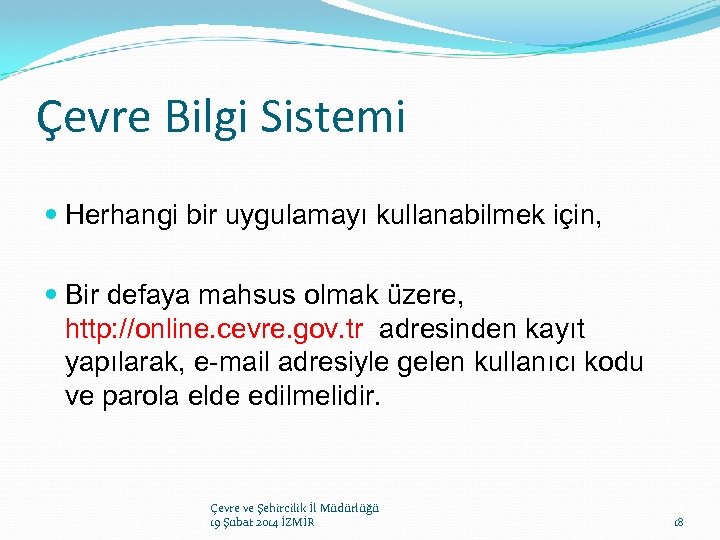 Çevre Bilgi Sistemi Herhangi bir uygulamayı kullanabilmek için, Bir defaya mahsus olmak üzere, http: