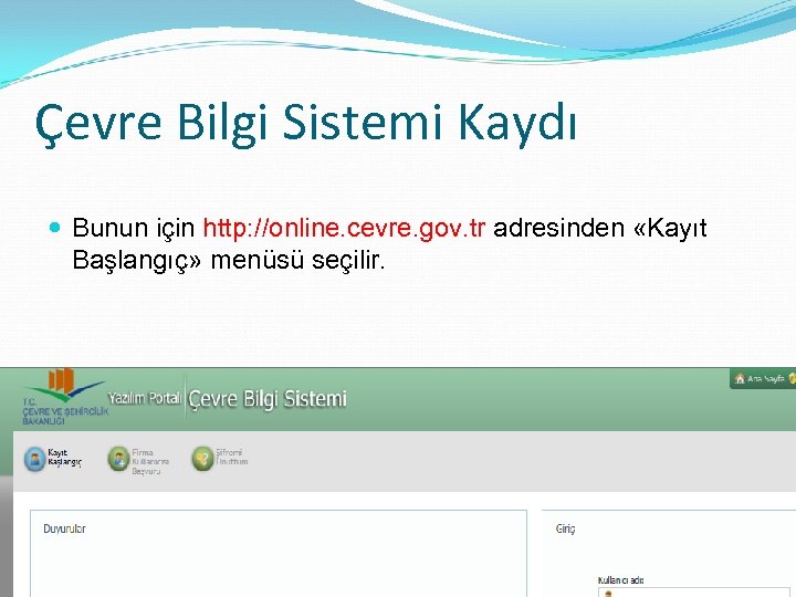 Çevre Bilgi Sistemi Kaydı Bunun için http: //online. cevre. gov. tr adresinden «Kayıt Başlangıç»