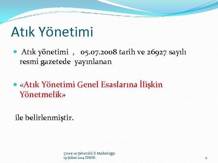 Atık Yönetimi Atık yönetimi , 05. 07. 2008 tarih ve 26927 sayılı resmi gazetede