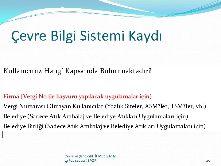 Çevre Bilgi Sistemi Kaydı Kullanıcınız Hangi Kapsamda Bulunmaktadır? Firma (Vergi No ile başvuru yapılacak
