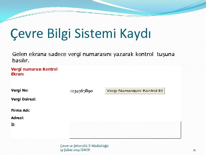Çevre Bilgi Sistemi Kaydı Gelen ekrana sadece vergi numarasını yazarak kontrol tuşuna basılır. Vergi