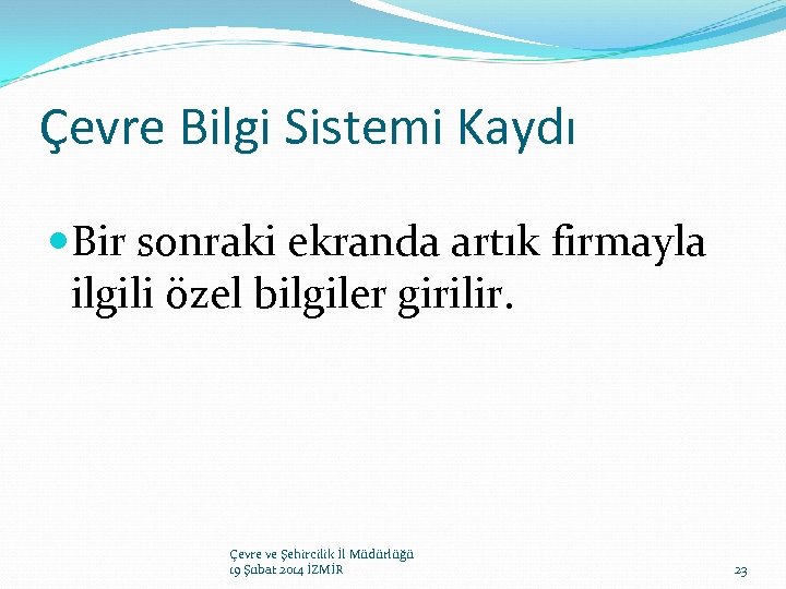 Çevre Bilgi Sistemi Kaydı Bir sonraki ekranda artık firmayla ilgili özel bilgiler girilir. Çevre