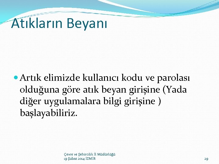 Atıkların Beyanı Artık elimizde kullanıcı kodu ve parolası olduğuna göre atık beyan girişine (Yada