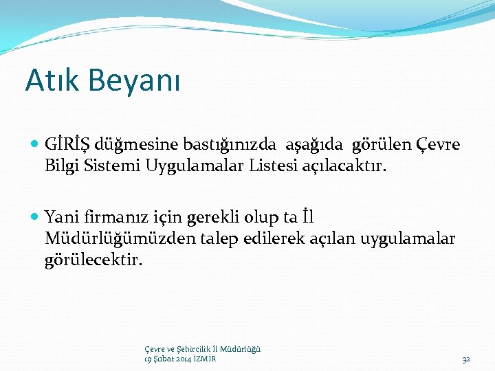Atık Beyanı GİRİŞ düğmesine bastığınızda aşağıda görülen Çevre Bilgi Sistemi Uygulamalar Listesi açılacaktır. Yani