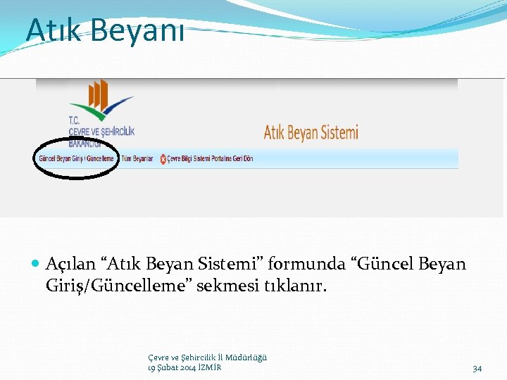 Atık Beyanı Açılan “Atık Beyan Sistemi” formunda “Güncel Beyan Giriş/Güncelleme” sekmesi tıklanır. Çevre ve