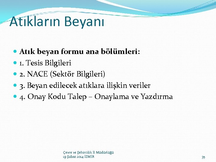 Atıkların Beyanı Atık beyan formu ana bölümleri: 1. Tesis Bilgileri 2. NACE (Sektör Bilgileri)