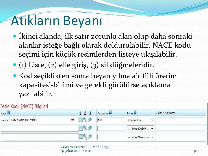 Atıkların Beyanı İkinci alanda, ilk satır zorunlu alan olup daha sonraki alanlar isteğe bağlı