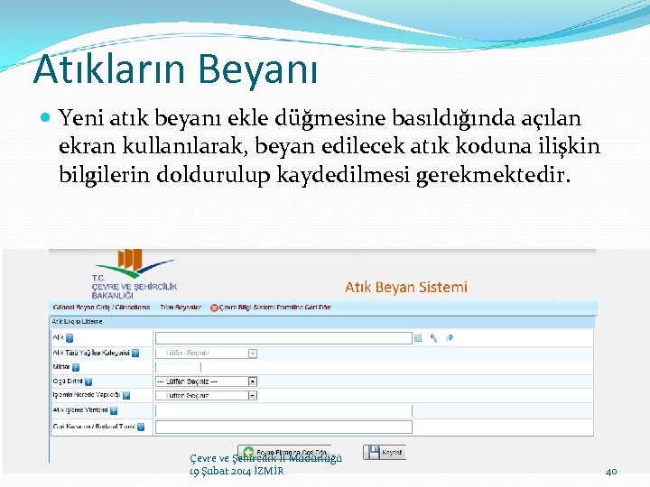 Atıkların Beyanı Yeni atık beyanı ekle düğmesine basıldığında açılan ekran kullanılarak, beyan edilecek atık