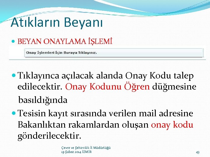Atıkların Beyanı BEYAN ONAYLAMA İŞLEMİ Tıklayınca açılacak alanda Onay Kodu talep edilecektir. Onay Kodunu