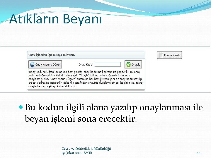 Atıkların Beyanı Bu kodun ilgili alana yazılıp onaylanması ile beyan işlemi sona erecektir. Çevre