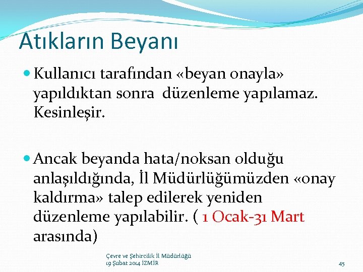 Atıkların Beyanı Kullanıcı tarafından «beyan onayla» yapıldıktan sonra düzenleme yapılamaz. Kesinleşir. Ancak beyanda hata/noksan