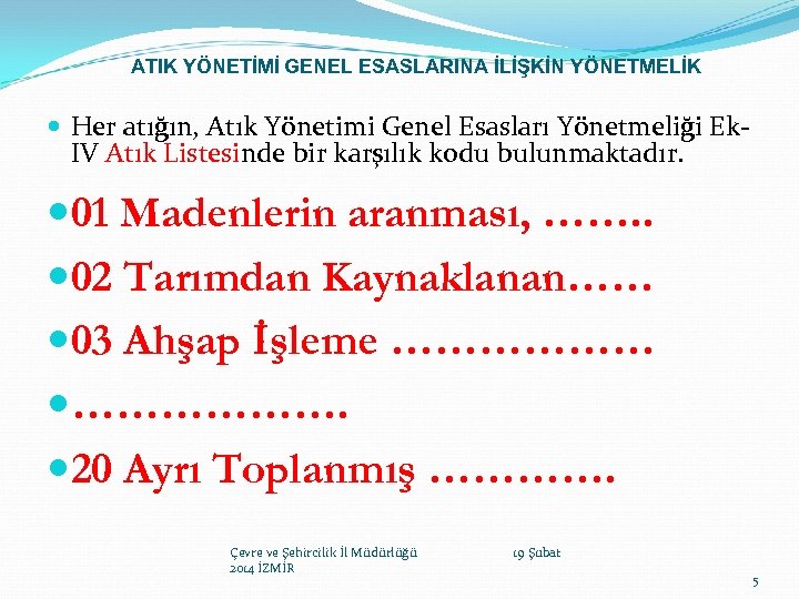 ATIK YÖNETİMİ GENEL ESASLARINA İLİŞKİN YÖNETMELİK Her atığın, Atık Yönetimi Genel Esasları Yönetmeliği Ek.
