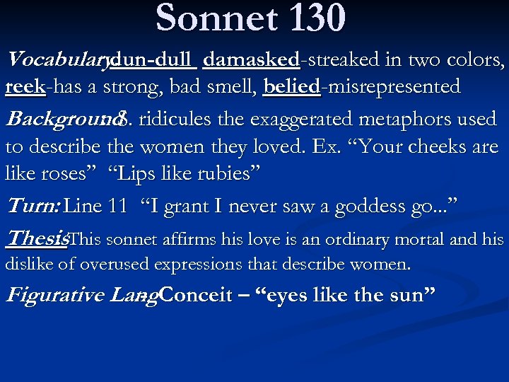 Sonnet 130 Vocabulary: dun-dull damasked-streaked in two colors, reek-has a strong, bad smell, belied-misrepresented
