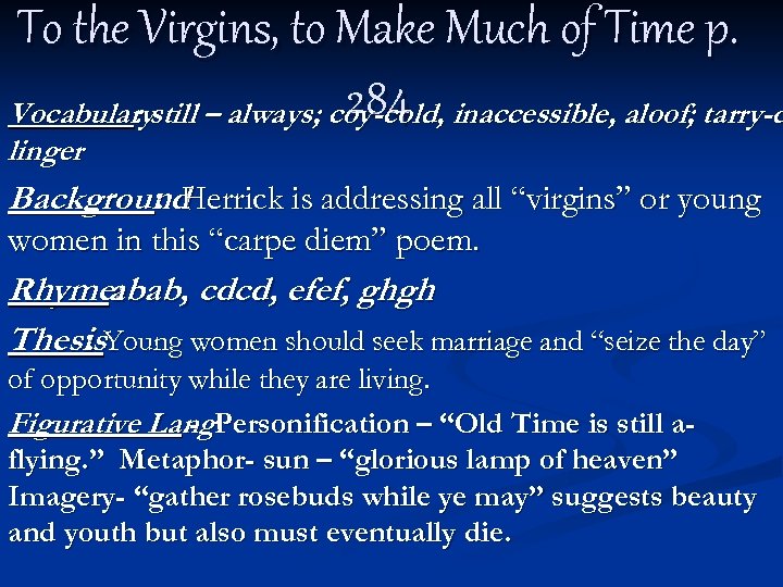 To the Virgins, to Make Much of Time p. 284 Vocabularystill – always; coy-cold,