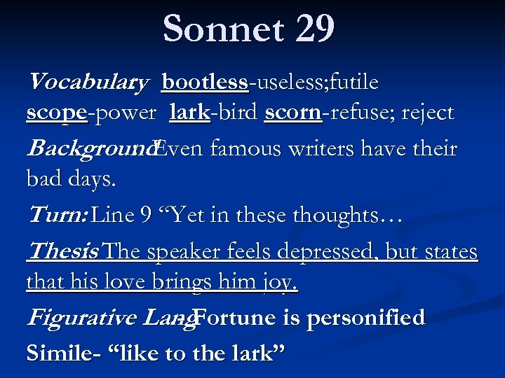Sonnet 29 Vocabulary bootless-useless; futile : scope-power lark-bird scorn-refuse; reject Background : Even famous