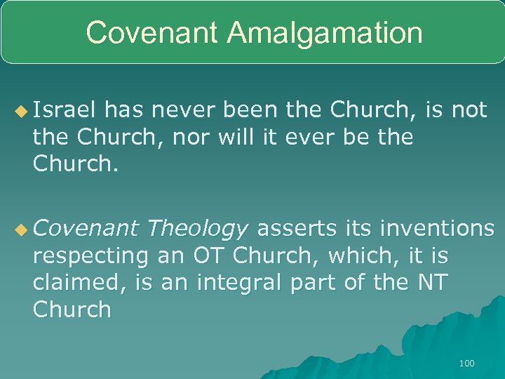 Covenant Amalgamation u Israel has never been the Church, is not the Church, nor