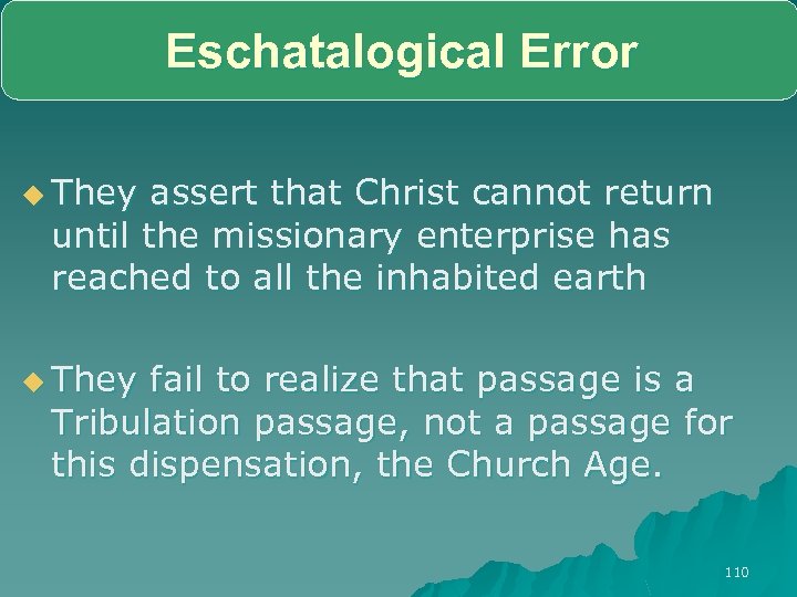 Eschatalogical Error u They assert that Christ cannot return until the missionary enterprise has