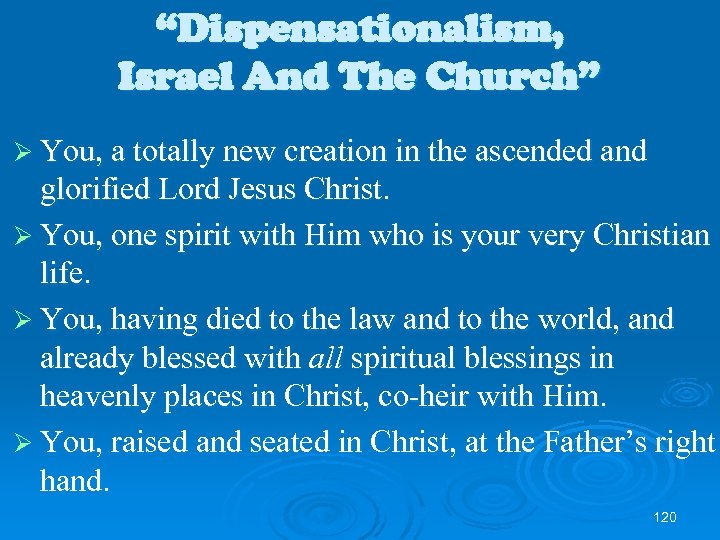 “Dispensationalism, Israel And The Church” Ø You, a totally new creation in the ascended