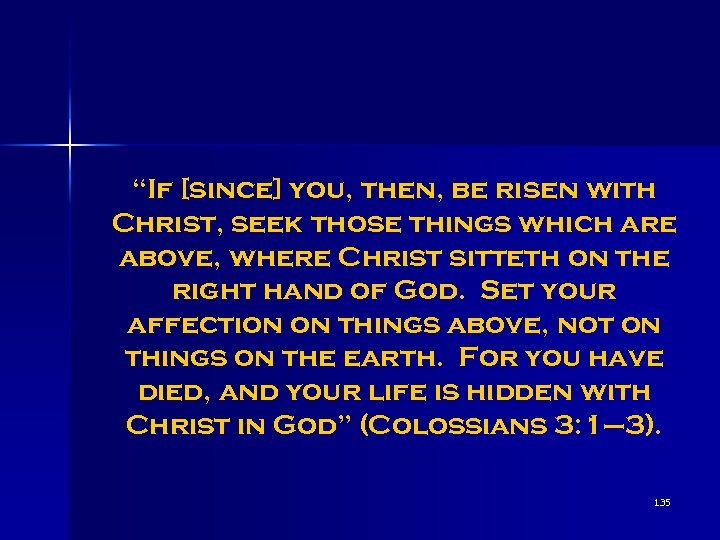 “If [since] you, then, be risen with Christ, seek those things which are above,