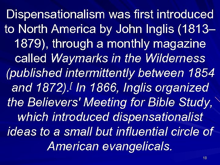 Dispensationalism was first introduced to North America by John Inglis (1813– 1879), through a