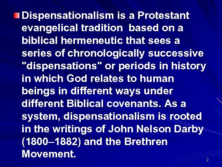 Dispensationalism is a Protestant evangelical tradition based on a biblical hermeneutic that sees a
