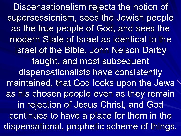 Dispensationalism rejects the notion of supersessionism, sees the Jewish people as the true people