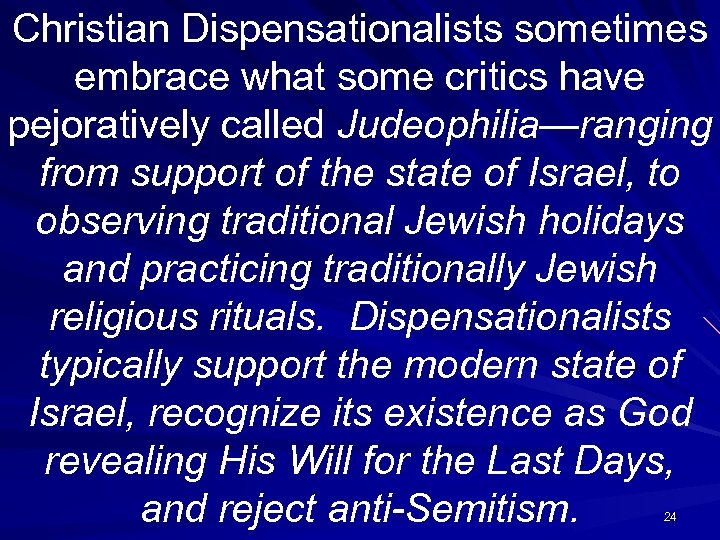 Christian Dispensationalists sometimes embrace what some critics have pejoratively called Judeophilia—ranging from support of