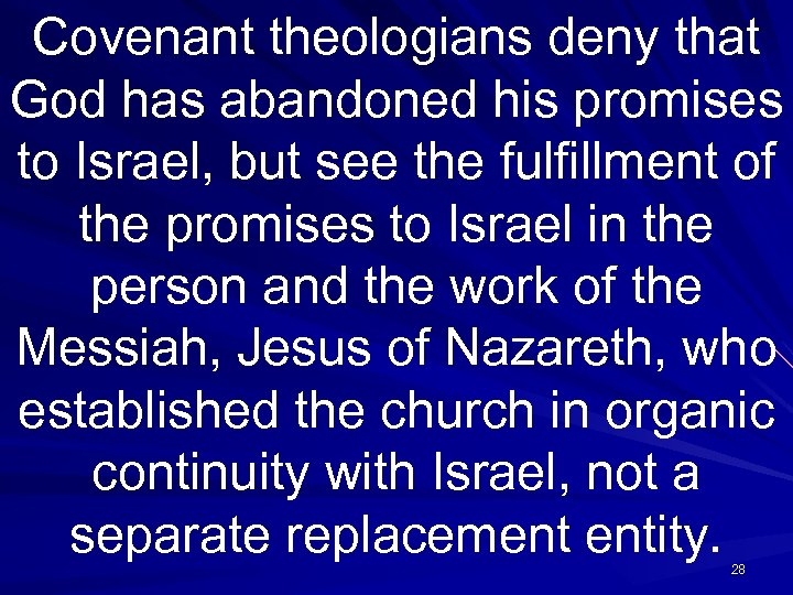 Covenant theologians deny that God has abandoned his promises to Israel, but see the