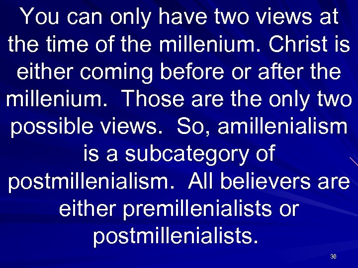 You can only have two views at the time of the millenium. Christ is