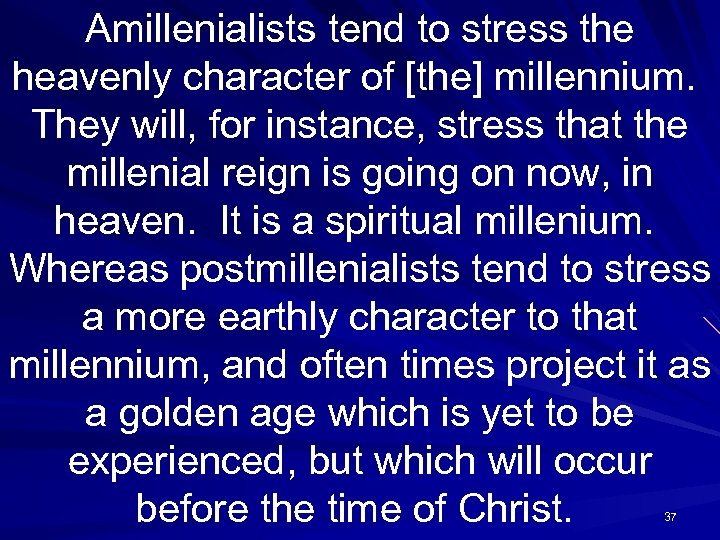Amillenialists tend to stress the heavenly character of [the] millennium. They will, for instance,
