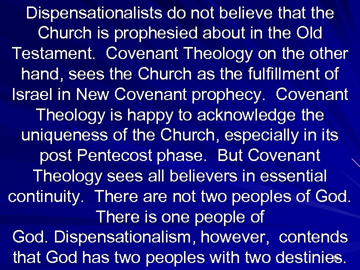 Dispensationalists do not believe that the Church is prophesied about in the Old Testament.