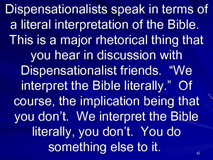 Dispensationalists speak in terms of a literal interpretation of the Bible. This is a