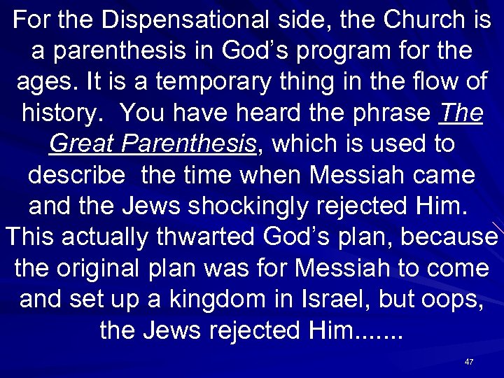 For the Dispensational side, the Church is a parenthesis in God’s program for the