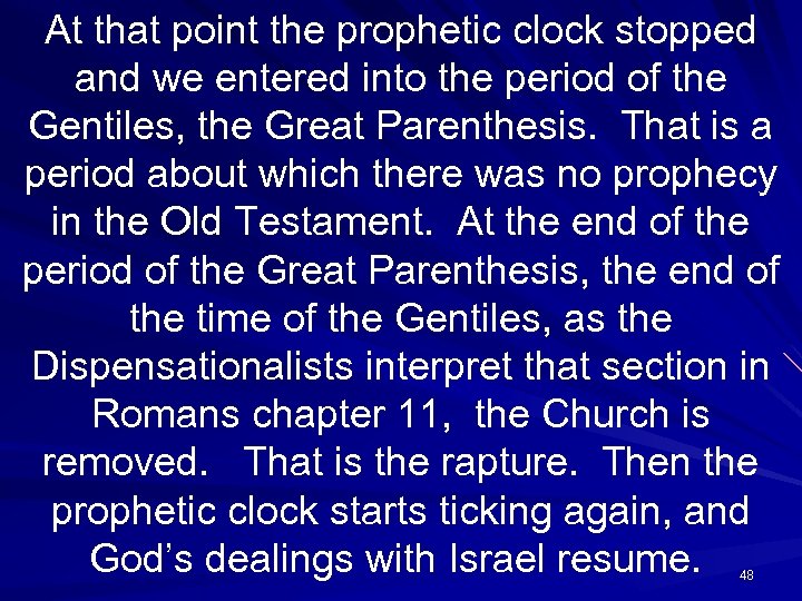 At that point the prophetic clock stopped and we entered into the period of