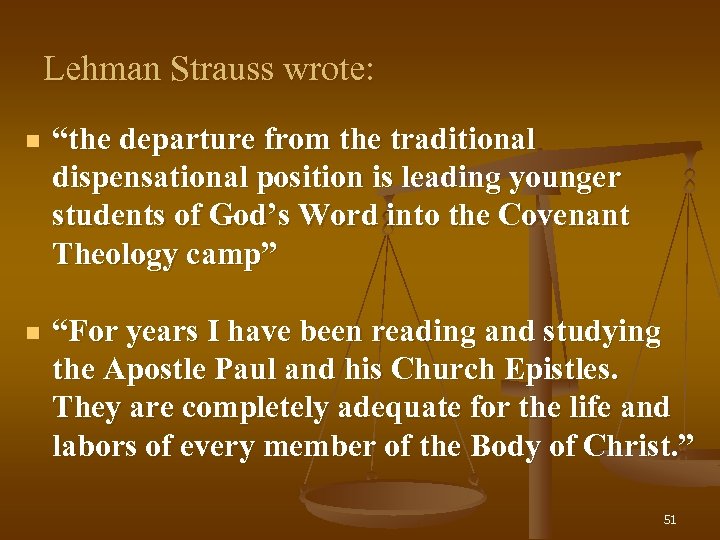 Lehman Strauss wrote: n “the departure from the traditional dispensational position is leading younger