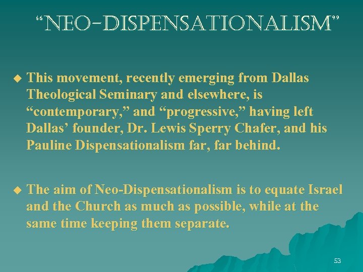 “neo-dispensationalism” u This movement, recently emerging from Dallas Theological Seminary and elsewhere, is “contemporary,