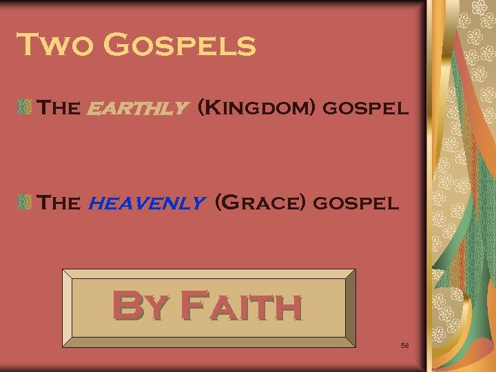 Two Gospels The earthly (Kingdom) gospel The heavenly (Grace) gospel By Faith 58 