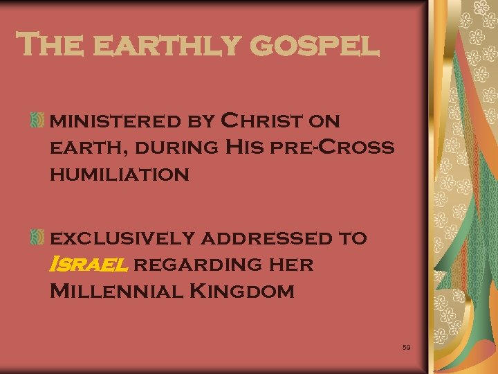 The earthly gospel ministered by Christ on earth, during His pre-Cross humiliation exclusively addressed