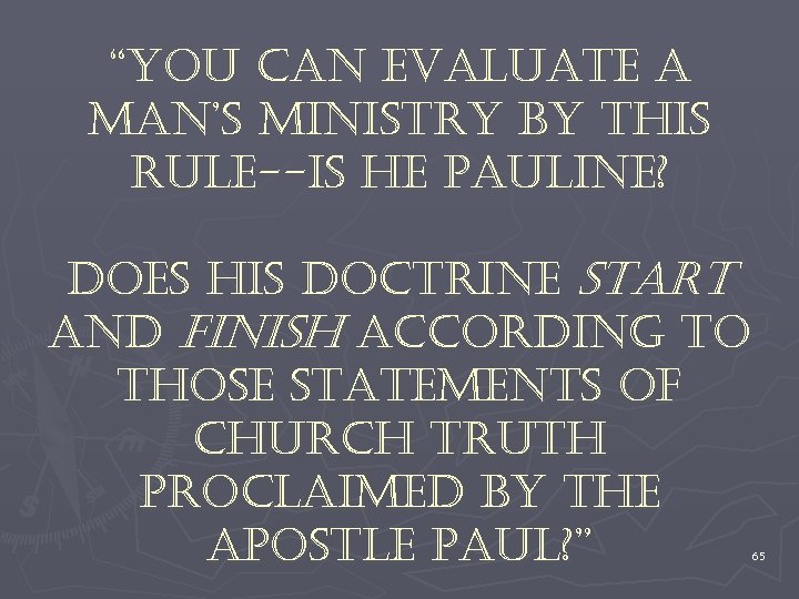 “you can evaluate a man’s ministry by this rule--is he pauline? does his doctrine