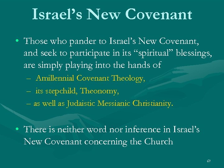 Israel’s New Covenant • Those who pander to Israel’s New Covenant, and seek to