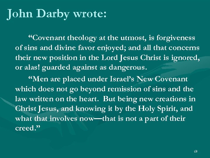 John Darby wrote: “Covenant theology at the utmost, is forgiveness of sins and divine