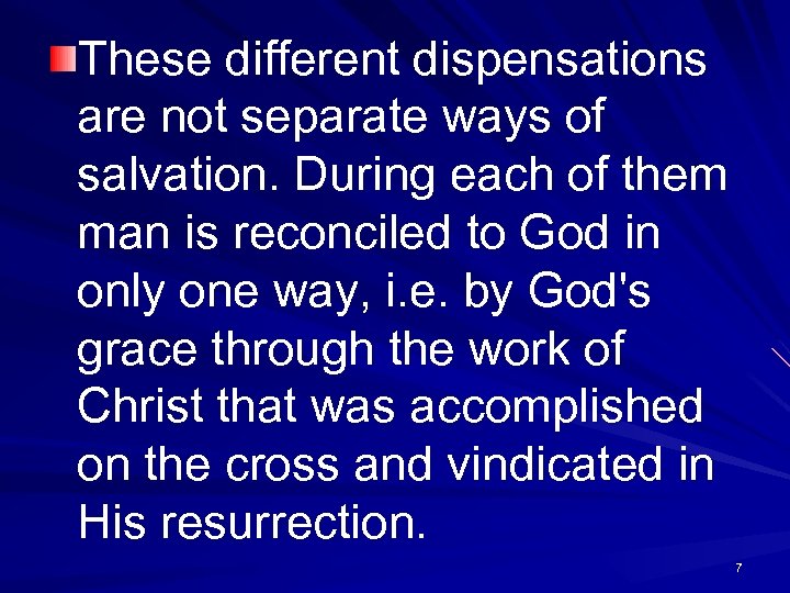 These different dispensations are not separate ways of salvation. During each of them man