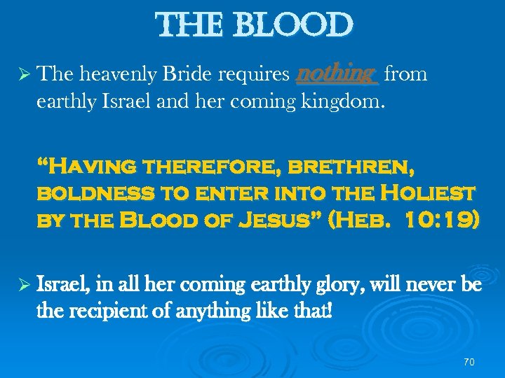 the blood Ø The heavenly Bride requires nothing from earthly Israel and her coming