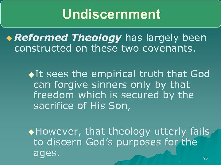 Undiscernment u Reformed Theology has largely been constructed on these two covenants. u. It