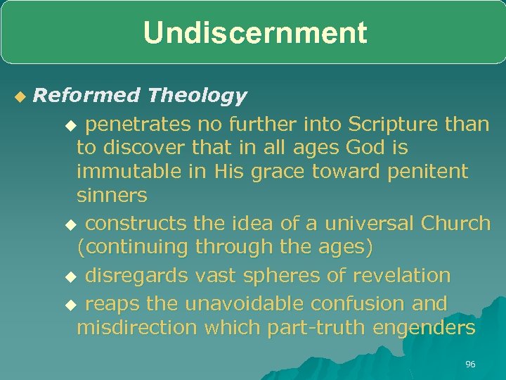 Undiscernment u Reformed Theology u penetrates no further into Scripture than to discover that