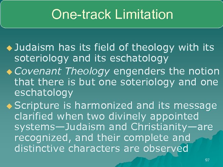 One-track Limitation u Judaism has its field of theology with its soteriology and its