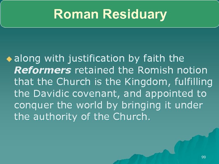 Roman Residuary u along with justification by faith the Reformers retained the Romish notion