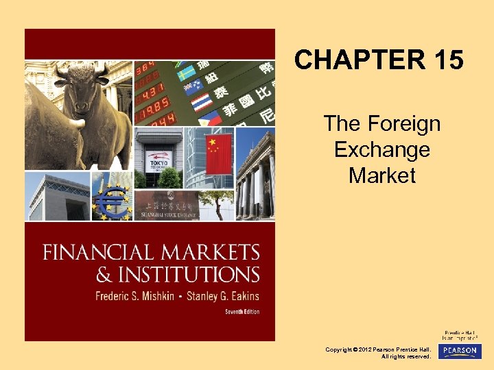 CHAPTER 15 The Foreign Exchange Market Copyright © 2012 Pearson Prentice Hall. All rights